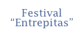 Festival
“Entrepitas”