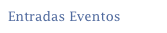 Entradas Eventos