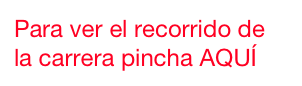 Para ver el recorrido de la carrera pincha AQUÍ
