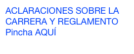 ACLARACIONES SOBRE LA CARRERA Y REGLAMENTO
Pincha AQUÍ