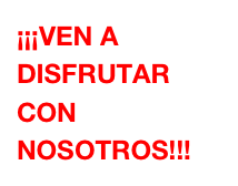 ¡¡¡VEN A DISFRUTAR CON NOSOTROS!!!