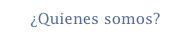 ¿Quienes somos?