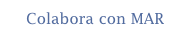 Colabora con MAR